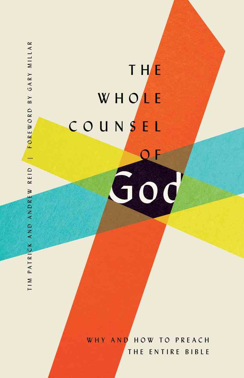 the-whole-counsel-of-god-why-and-how-to-preach-the-entire-bible-by-tim